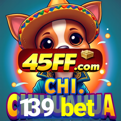 139 bet